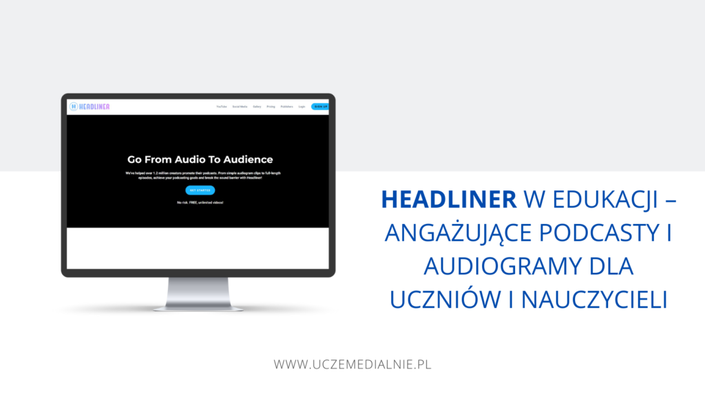 Headliner w edukacji – angażujące podcasty i audiogramy dla uczniów i nauczycieli