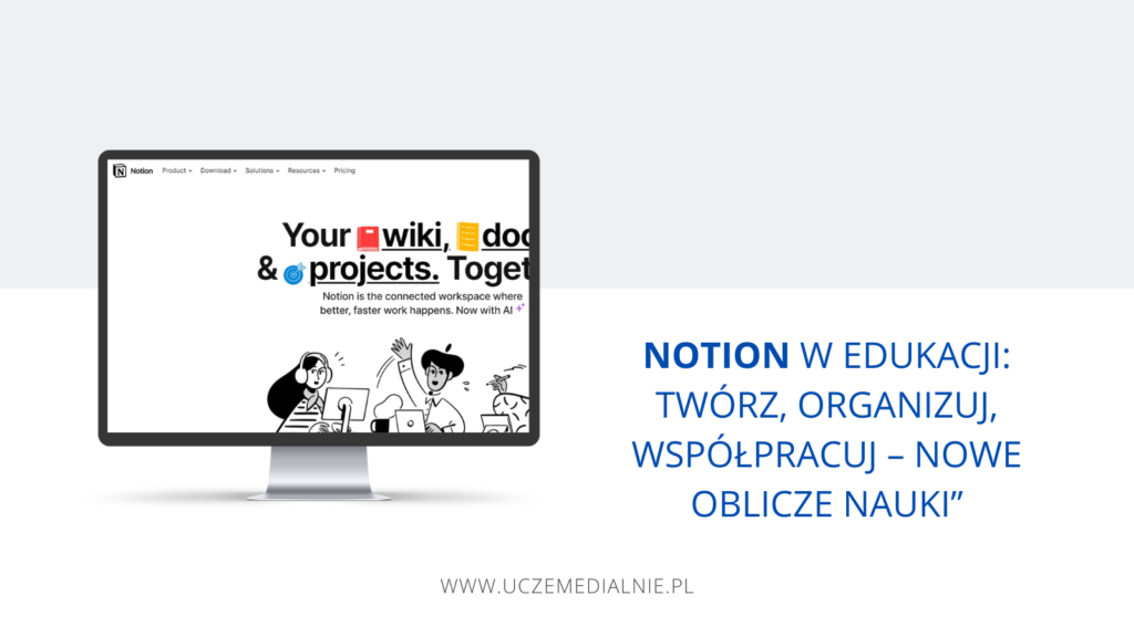 Notion w Edukacji: Twórz, organizuj, współpracuj – Nowe oblicze nauki
